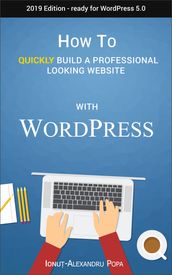 How to Quickly Build a Professional Looking Website with Wordpress 5.0