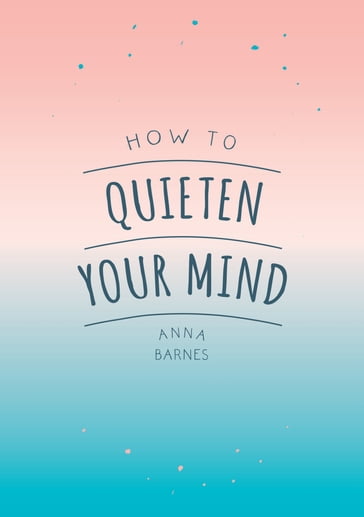 How to Quieten Your Mind - Anna Barnes