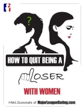 How to Quit Being a Loser With Women