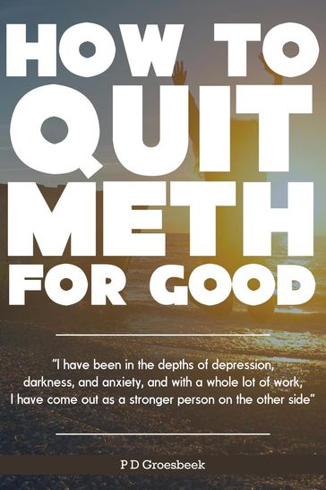 How to Quit Meth For Good - P D Groesbeek