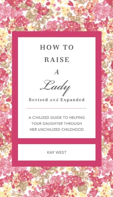 How to Raise a Lady Revised and Expanded - Kay West