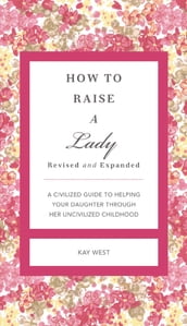 How to Raise a Lady Revised and Expanded