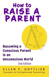 How to Raise A Parent - 2nd Edition