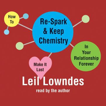 How to Re-Spark and Keep Chemistry In Your Relationship Forever: Make it Last - Lowndes Leil