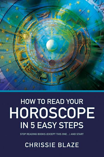 How to Read Your Horoscope in 5 Easy Steps - Chrissie Blaze