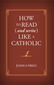 How to Read (and Write) Like a Catholic