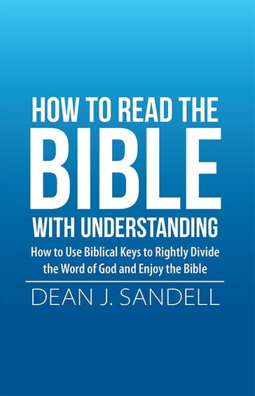 How to Read the Bible with Understanding - Dean J. Sandell