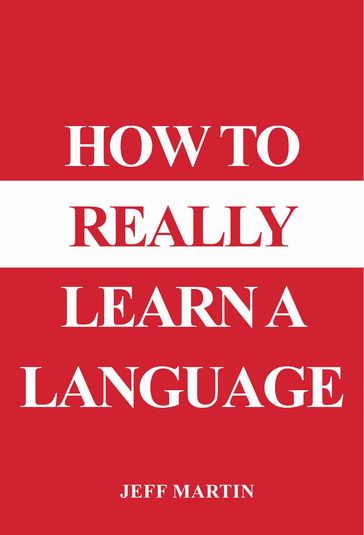 How to Really Learn a Language - Jeff Martin