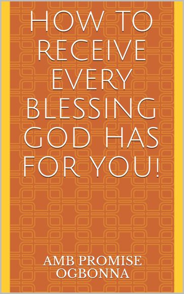 How to Receive Every Blessing God Has for You! - Amb Promise Ogbonna