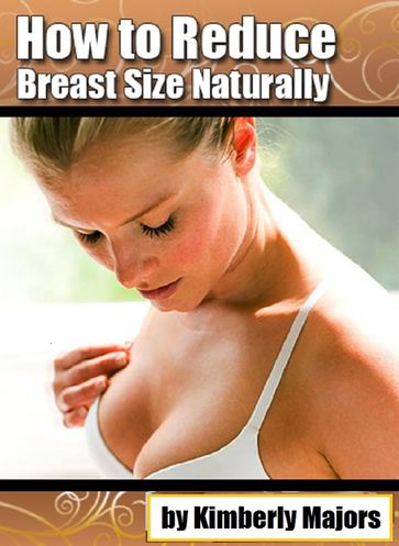 How to Reduce Breast Size Naturally - Kimberly Majors