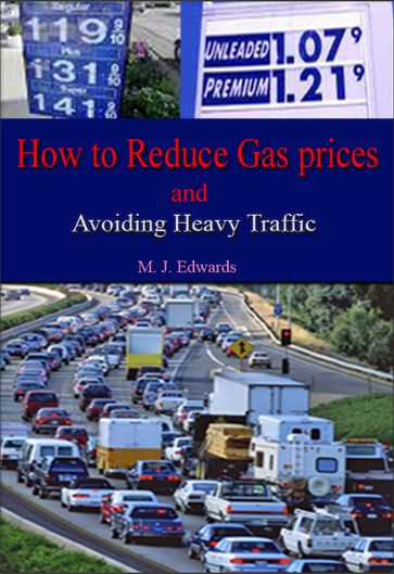 How to Reduce Gas Prices and Avoiding Heavy Traffic - M. J. Edwards