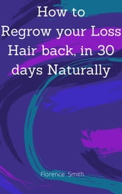 How to Regrow your Loss Hair Back in 30 Days Naturally