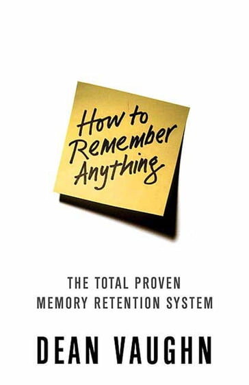 How to Remember Anything - Dean Vaughn