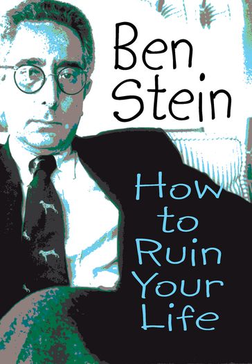 How to Ruin Your Life - Ben Stein