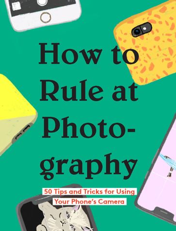 How to Rule at Photography - Chronicle Books