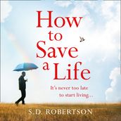 How to Save a Life: From the author of bestsellers like My Sister s Lies comes a gripping and uplifting read