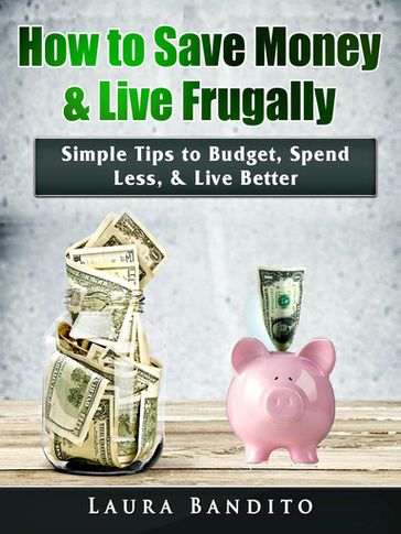 How to Save Money & Live Frugally - Laura Bandito