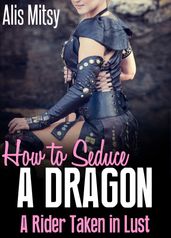 How to Seduce a Dragon: A Rider Taken in Lust