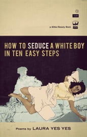 How to Seduce a White Boy in Ten Easy Steps