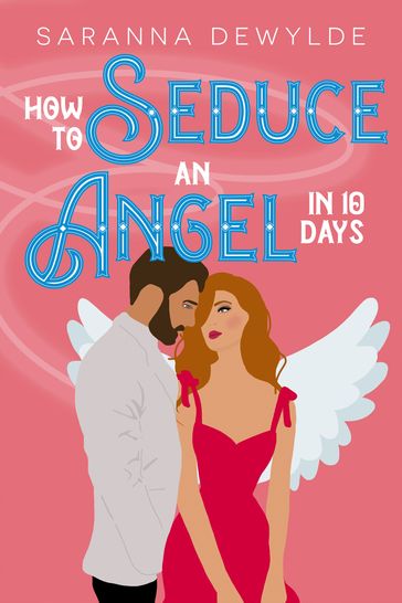 How to Seduce an Angel in 10 Days - Saranna DeWylde