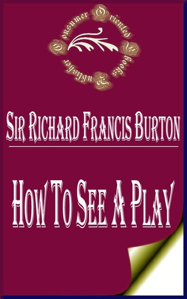 How to See a Play - Sir Richard Francis Burton