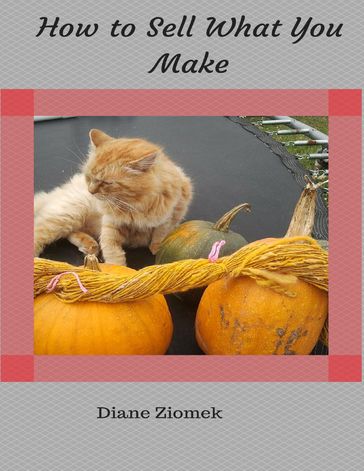 How to Sell What You Make - Diane Ziomek