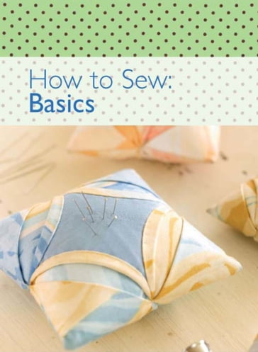 How to Sew: Basics - The Editors of David & Charles