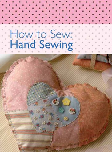 How to Sew - Hand Sewing - David & Charles Editors