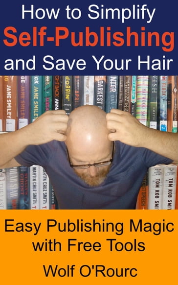 How to Simplify Self-Publishing and Save Your Hair - Wolf O