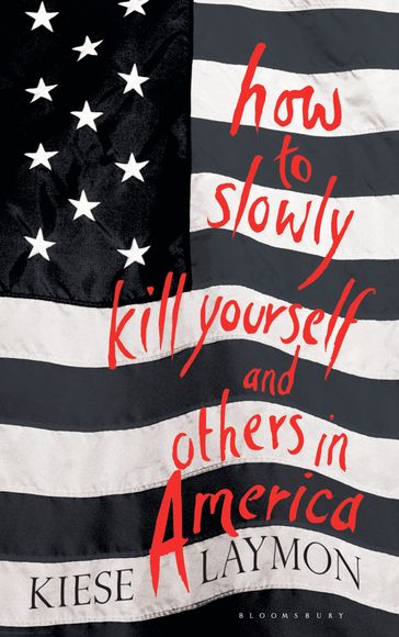 How to Slowly Kill Yourself and Others in America - Kiese Laymon