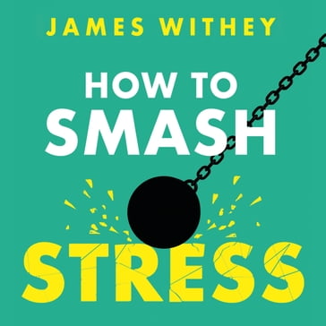 How to Smash Stress - James Withey