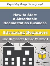 How to Start a Absorbable Haemostatics Business (Beginners Guide)