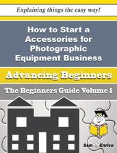 How to Start a Accessories for Photographic Equipment Business (Beginners Guide)