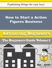 How to Start a Action Figures Business (Beginners Guide)
