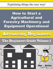 How to Start a Agricultural and Forestry Machinery and Equipment Operational Leasing (without Operat