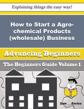 How to Start a Agro-chemical Products (wholesale) Business (Beginners Guide)