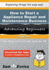 How to Start a Appliance Repair and Maintenance Business