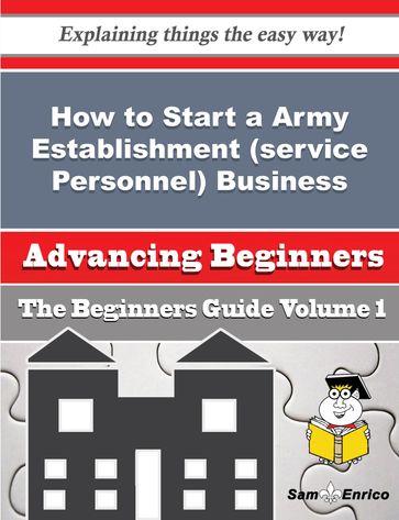 How to Start a Army Establishment (service Personnel) Business (Beginners Guide) - Peggie Patten