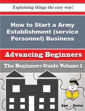 How to Start a Army Establishment (service Personnel) Business (Beginners Guide)