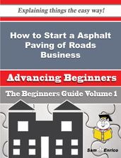 How to Start a Asphalt Paving of Roads Business (Beginners Guide)