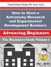 How to Start a Astronomy Research and Experimental Development Business (Beginners Guide)