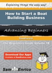 How to Start a Boat Building Business
