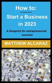 How to: Start a Business in 2023