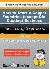 How to Start a Copper Foundries (except Die-Casting) Business