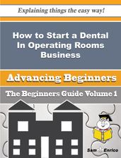 How to Start a Dental In Operating Rooms Business (Beginners Guide)