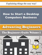 How to Start a Desktop Computers Business (Beginners Guide)