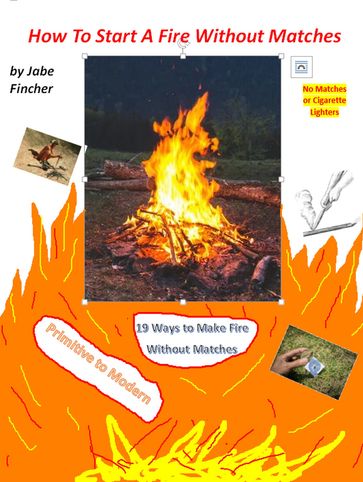 How to Start a Fire without Matches - Jr Jabe Fincher