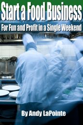 How to Start a Food Business for Fun and Profit in a Single Weekend