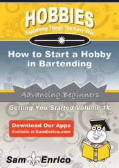 How to Start a Hobby in Bartending