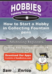 How to Start a Hobby in Collecting Fountain pens